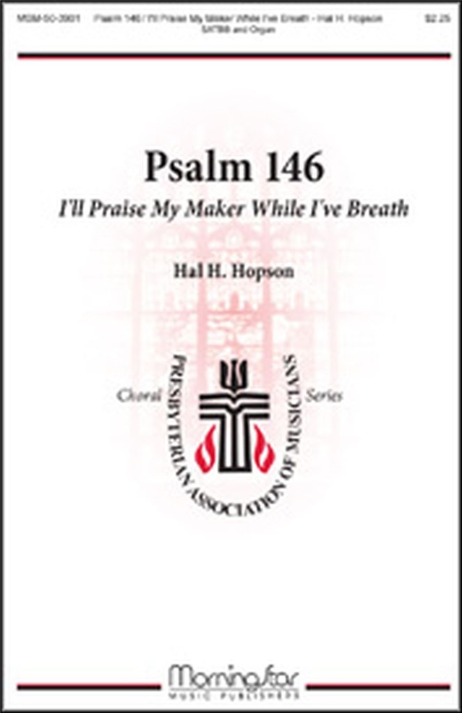 Psalm 146: I'll Praise My Maker While I've Breath